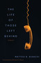 The Life of Those Left Behind (A Novel) by Matteo B. Bianchi, Michael F. Moore, 9781635424522