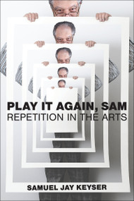 Play It Again, Sam (Repetition in the Arts) by Samuel Jay Keyser, 9780262552325