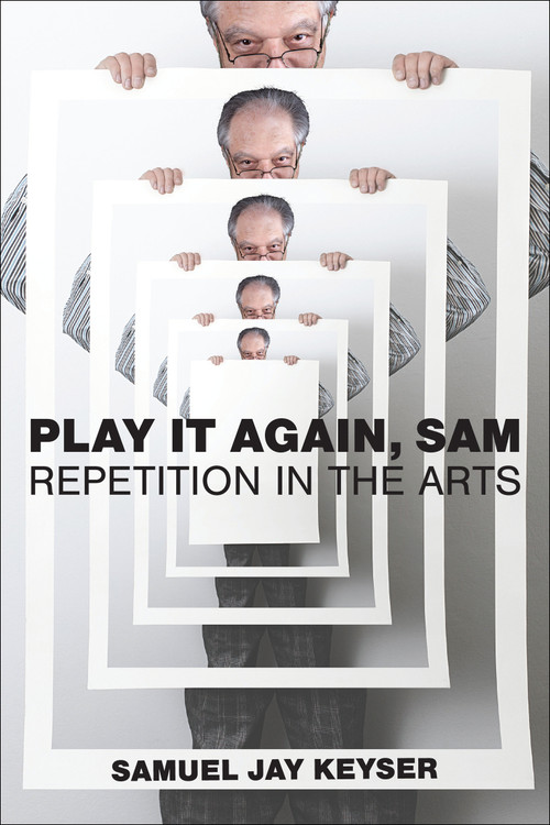 Play It Again, Sam (Repetition in the Arts) by Samuel Jay Keyser, 9780262552325