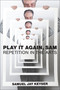 Play It Again, Sam (Repetition in the Arts) by Samuel Jay Keyser, 9780262552325