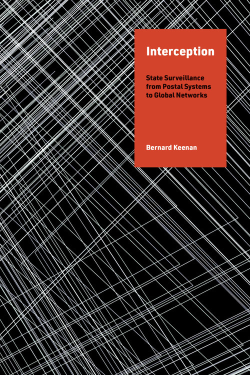 Interception (State Surveillance from Postal Systems to Global Networks) by Bernard Keenan, 9780262552578
