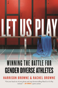 Let Us Play (Winning the Battle for Gender Diverse Athletes) by Harrison Browne, Rachel Browne, 9780807045343
