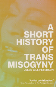 A Short History of Trans Misogyny - 9781804291603 by Jules Gill-Peterson, 9781804291603