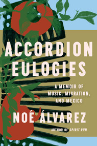 Accordion Eulogies (A Memoir of Music, Migration, and Mexico) - 9781646222735 by Noé Álvarez, 9781646222735