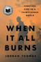 When It All Burns (Fighting Fire in a Transformed World) by Jordan Thomas, 9780593544822