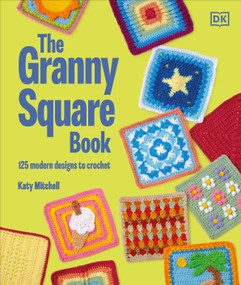 The Granny Square Book (125 Modern Designs to Crochet) by Katy Mitchell, 9780593969106