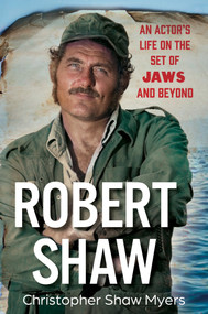Robert Shaw (An Actor's Life on the Set of JAWS and Beyond) by Shaw Myers, Christopher, 9780806544328