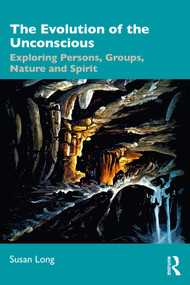 The Evolution of the Unconscious (Exploring Persons, Groups, Nature and Spirit) by Susan Long, 9781032907918