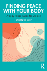 Finding Peace with Your Body (A Body Image Guide for Women) by Johanna Kulp, 9781032654775
