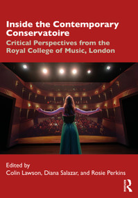 Inside the Contemporary Conservatoire (Critical Perspectives from the Royal College of Music, London) by Colin Lawson, Diana Salazar, Rosie Perkins, 9781032251059