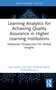 Learning Analytics for Achieving Quality Assurance in Higher Learning Institutions (Malaysian Perspectives for Global Insights) by Soo Mang Lim, Husaina Banu Kenayathulla, 9781032953649
