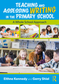Teaching and Assessing Writing in the Primary School (A Whole School Approach) by Eithne Kennedy, Gerry Shiel, 9781032301204