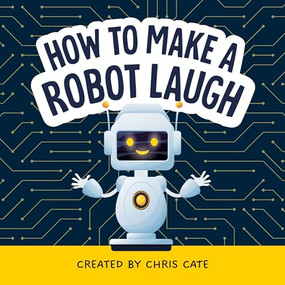 How to Make a Robot Laugh by Chris Cate, 9798886082852