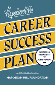 Napoleon Hill's Career Success Plan (Mastering the Mindset for Achievement) by Napoleon Hill, 9781640955394