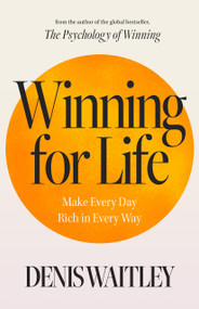 Winning for Life (Make Every Day Rich in Every Way) by Denis Waitley, 9781640955677