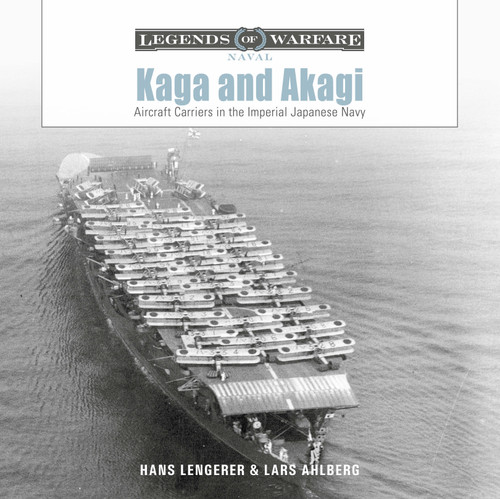 Kaga and Akagi (Aircraft Carriers in the Imperial Japanese Navy) by Hans Lengerer, Lars Ahlberg, 9780764368936