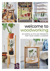 Welcome to Woodworking (20 Simple & Stylish Projects for Your Home & Garden) by Moa Brännström Ott, 9780764369223