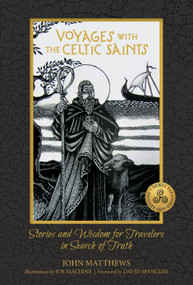 Voyages with the Celtic Saints (Stories and Wisdom for Travelers in Search of Truth) by John Matthews, Joe Machine, David Spangler, 9780764368790