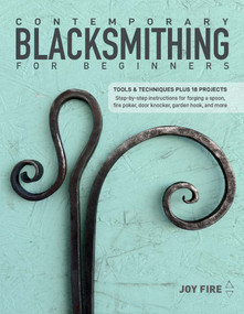 Contemporary Blacksmithing for Beginners (Tools and Techniques Plus 18 Projects) by Joy Fire, 9780764369193