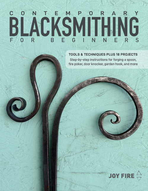 Contemporary Blacksmithing for Beginners (Tools and Techniques Plus 18 Projects) by Joy Fire, 9780764369193
