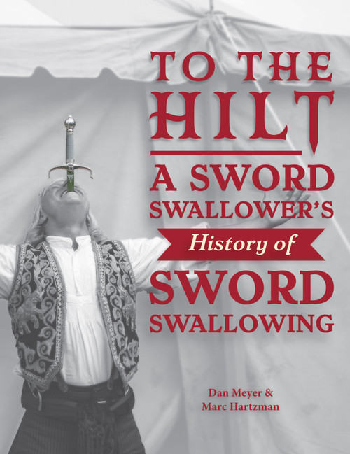 To the Hilt (A Sword Swallower's History of Sword Swallowing) by Dan Meyer, Marc Hartzman, Uri Geller, 9780764368820