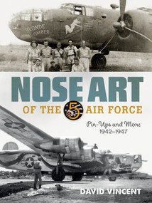 Nose Art of the 5th Air Force (Pin-Ups and More, 1942-1947) by David Vincent, 9780764369216