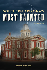 Southern Arizona's Most Haunted (Old Bisbee, Tombstone, and Tucson) by Renee Harper, 9780764369438