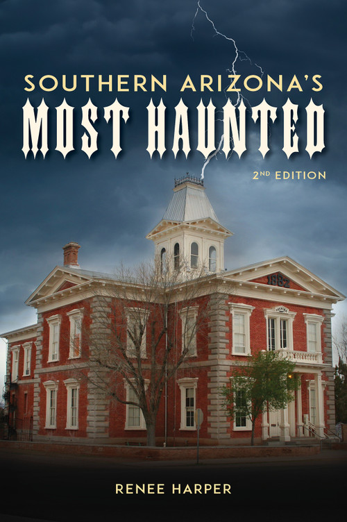 Southern Arizona's Most Haunted (Old Bisbee, Tombstone, and Tucson) by Renee Harper, 9780764369438