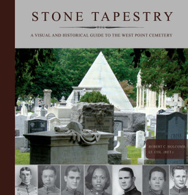 Stone Tapestry (A Visual and Historical Guide to the West Point Cemetery) by Robert Holcomb, 9780764369414