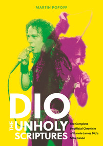 DIO: The Unholy Scriptures (The Complete Unofficial Chronicle of Ronnie James Dio's Solo Canon) by Martin Popoff, 9780764369407