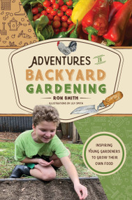 Adventures in Backyard Gardening by Ron Smith, Lily Smith, Dave Goulson, 9780764368837