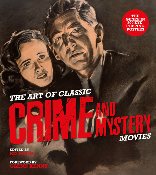 The Art of Classic Crime and Mystery Movies (From the Earliest Poverty Row Movies to the Films of the 1970s) by Ed Hulse, Glenn Kenny, 9780764369278