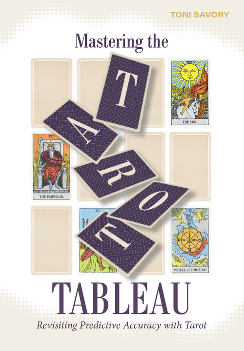 Mastering the Tarot Tableau (Revisiting Predictive Accuracy with Tarot) by Toni Savory, 9780764368912