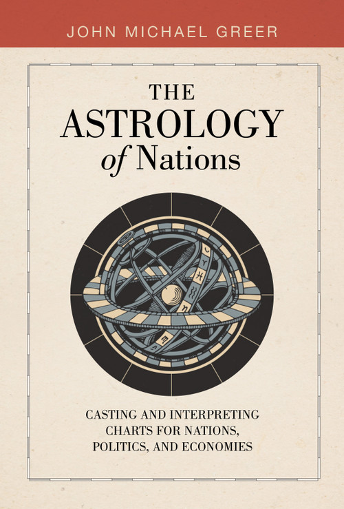 The Astrology of Nations (Casting and Interpreting Charts for Nations, Politics, and Economies) by John Michael Greer, 9780764368745