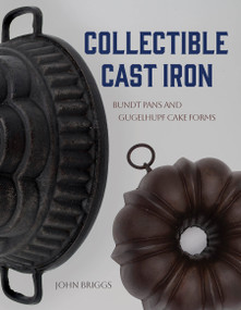 Collectible Cast Iron (Bundt Pans and Gugelhupf Cake Forms) by John Briggs, 9780764369353