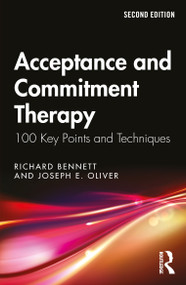 Acceptance and Commitment Therapy (100 Key Points and Techniques) by Richard Bennett, Joseph E. Oliver, 9781032715629