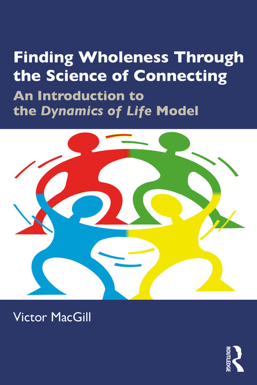 Finding Wholeness Through the Science of Connecting (An Introduction to the Dynamics of Life Model) by Victor MacGill, 9781032876337