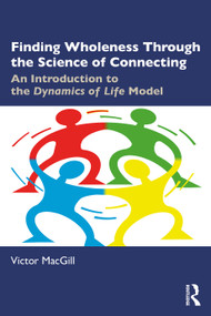 Finding Wholeness Through the Science of Connecting (An Introduction to the Dynamics of Life Model) by Victor MacGill, 9781032876337
