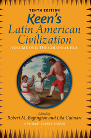 Keen's Latin American Civilization, Volume 1 (A Primary Source Reader, Volume One: The Colonial Era) - 9781032943800 by Robert M Buffington, 9781032943800