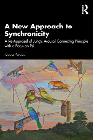 A New Approach to Synchronicity (A Re-Appraisal of Jung's Acausal Connecting Principle with a Focus on Psi) by Lance Storm, 9781032902388