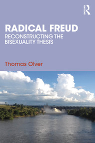 Radical Freud (Reconstructing the Bisexuality Thesis) by Thomas Olver, 9781032812564