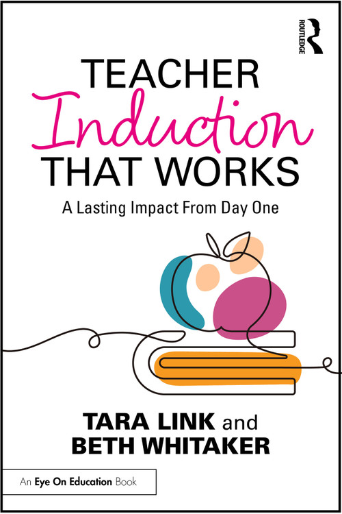 Teacher Induction That Works (A Lasting Impact From Day One) by Tara Link, Beth Whitaker, 9781032730356