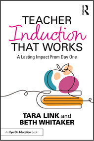 Teacher Induction That Works (A Lasting Impact From Day One) by Tara Link, Beth Whitaker, 9781032730356