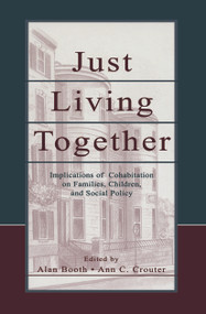 Just Living Together (Implications of Cohabitation on Families, Children, and Social Policy) by Alan Booth, Ann C. Crouter, Nancy S. Landale, 9780415649476
