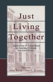 Just Living Together (Implications of Cohabitation on Families, Children, and Social Policy) by Alan Booth, Ann C. Crouter, Nancy S. Landale, 9780415649476