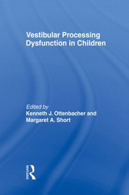 Vestibular Processing Dysfunction in Children by Kenneth J Ottenbacher, Margaret A Short Degraft, 9780866564328