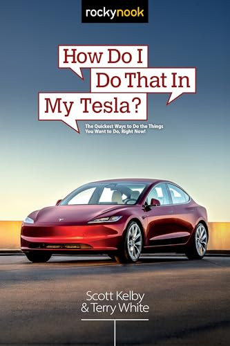 How Do I Do That in My Tesla? (The Quickest Ways to Do the Things You Want to Do, Right Now!) by Scott Kelby, Terry White, 9798888143766
