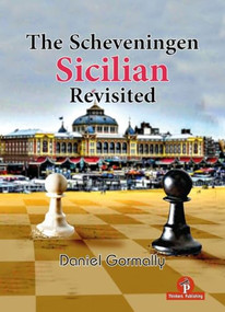 The Scheveningen Sicilian Revisited (A Complete Repertoire for the Sicilian Player) by Daniel Gormally, 9789083429052