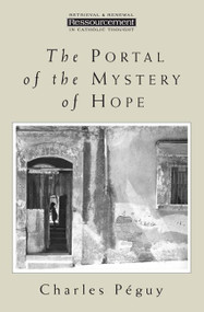 The Portal of the Mystery of Hope by Charles Peguy, David L. Schindler, 9780802808998