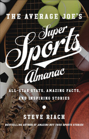 The Average Joe's Super Sports Almanac (All-Star Stats, Amazing Facts, and Inspiring Stories) by Steve Riach, 9780736972482